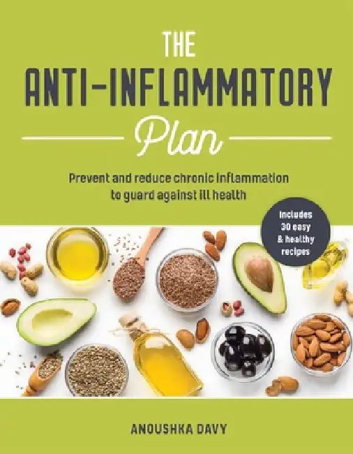 Anti-Inflammation Plan: How to Reduce Inflammation to Live a Long, Healthy Life by Anoushka Davy