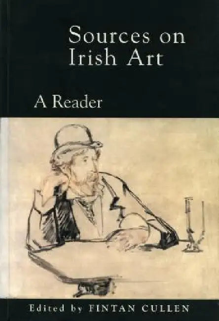 Sources on Irish Art: A Reader by Fintan Cullen