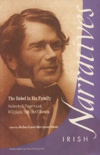 The Rebel in His Family: Selected Papers of William Smith O'Brien by Richard Davis