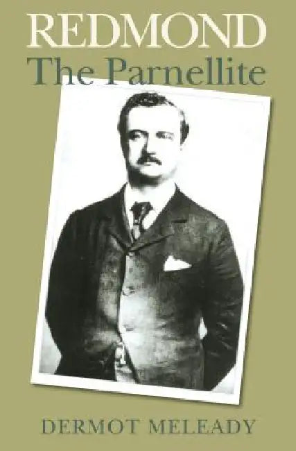 Redmond: The Parnellite by Dermot Meleady