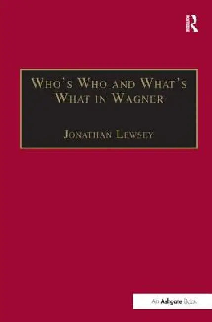 Who's Who and What's What in Wagner by Lewsey Jonathan