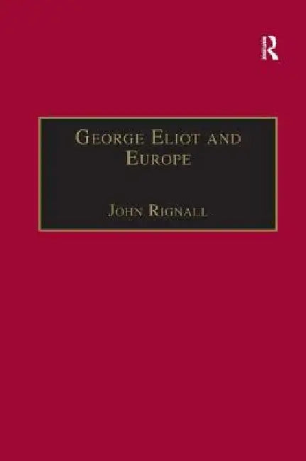 George Eliot and Europe by John Rignall