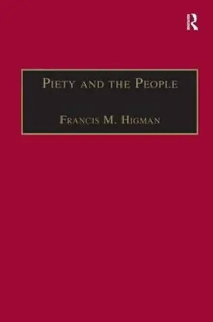Piety and the People: Religious Printing in French, 1511–1551 by Francis M. Higman