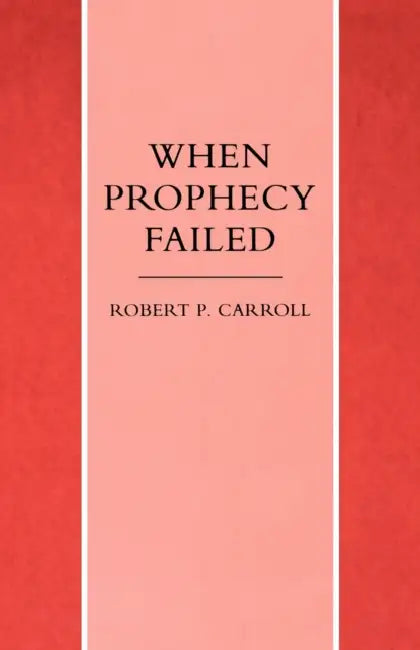 When Prophecy Failed by Robert P. Carroll