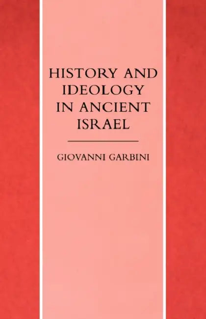 History and Ideology in Ancient Israel by Giovanni Garbini