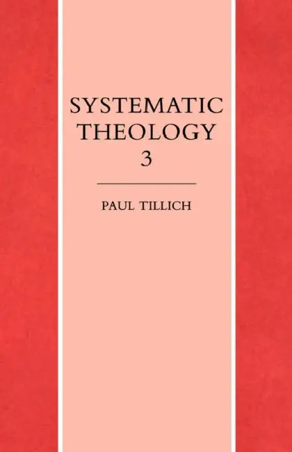 Systematic Theology Vol. 3 by Paul Tillich