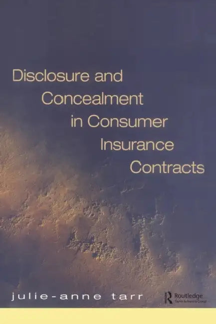 Disclosure and Concealment in Consumer Insurance Contracts by Julie-Ann Tarr