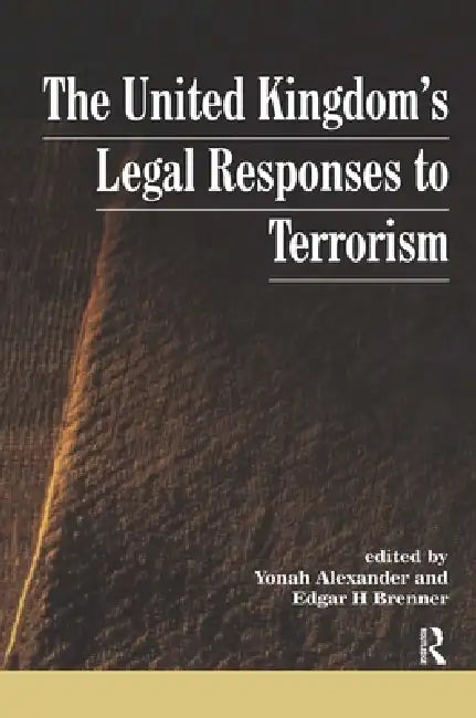 Uk'S Legal Responses To Terrorism by Yonah Alexander