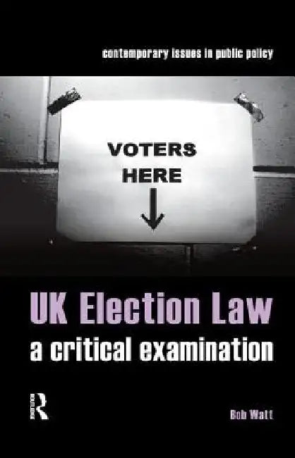 UK Election Law: A Critical Examination by Watt Bob