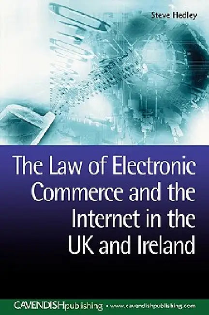 The Law of Electronic Commerce and the Internet in the UK and Ireland by Steve Hedley