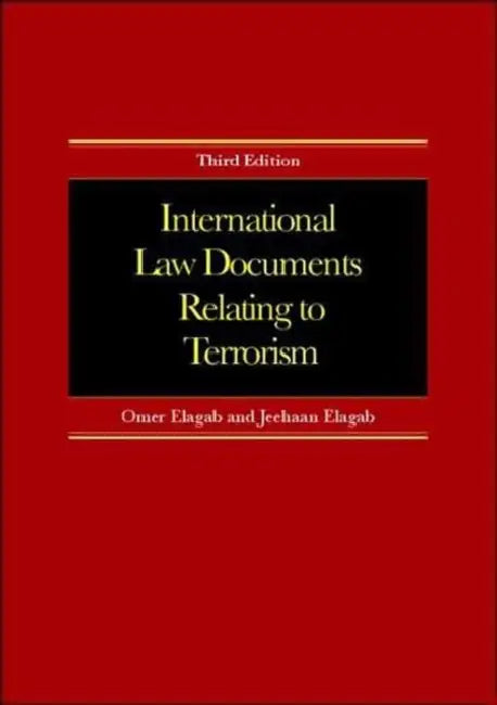 International Law Documents Relating To Terrorism by Omer Elagab