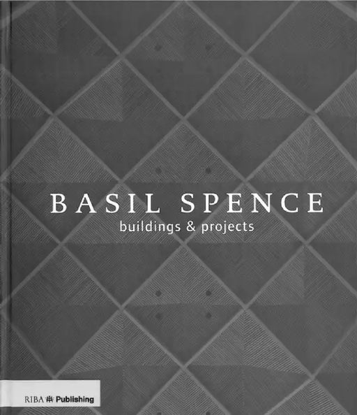 Basil Spence: Buildings and Projects by Dr Louise Campbell