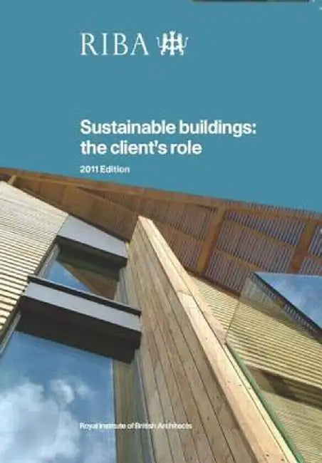Sustainable Buildings: The Client's Role by Joanna Eley
