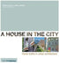 A House in the City: Home Truths in Urban Architecture by Robert Dalziel