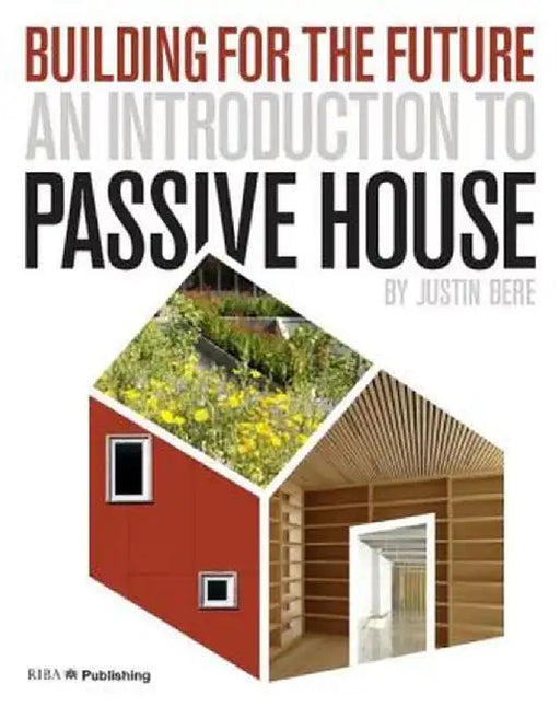 An Introduction to Passive House by Justin Bere