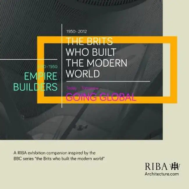 The Brits Who Built the Modern World by RIBA