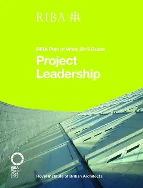 Project Leadership: Riba Plan of Work 2013 Guide by Nick Willars