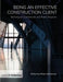 Being an Effective Construction Client: Working on Commercial and Public Projects by Peter Ullathorne