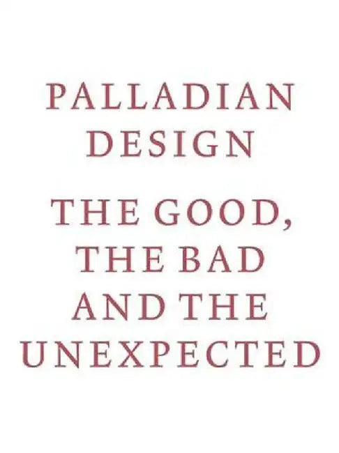 Palladian Design: The Good, the Bad and the Unexpected by RIBA Publishing