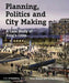 Planning, Politics and City-Making: A Case Study of King's Cross by Peter Bishop
