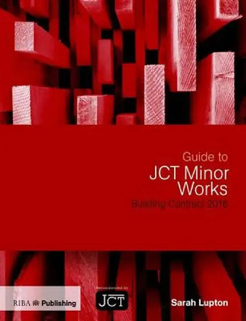 Guide to Jct Minor Works Building Contract 2016 by Sarah Lupton