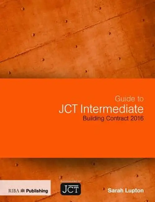 Guide to Jct Intermediate Building Contract 2016 by Sarah Lupton