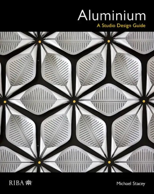 Aluminium: A Studio Design Guide by Michael Stacey