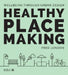 Healthy Placemaking: Wellbeing Through Urban Design by Fred London