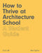 How to Thrive at Architecture School: A Student Guide by Neil Spiller