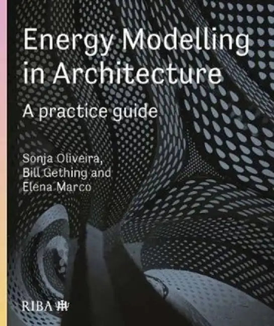 Energy Modelling in Architecture: A Practice Guide: A Practice Guide by Sonja Oliviera