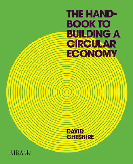 The Handbook to Building a Circular Economy by David Cheshire