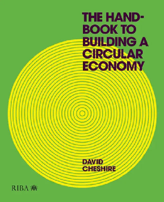 The Handbook to Building a Circular Economy by David Cheshire
