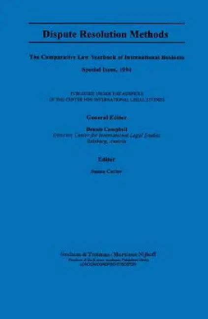 Dispute Resolution Methods: The Comparative Law Yearbook of International Business by Dennis Campbell