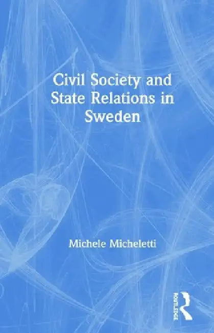 Civil Society and State Relations in Sweden by Michele Micheletti