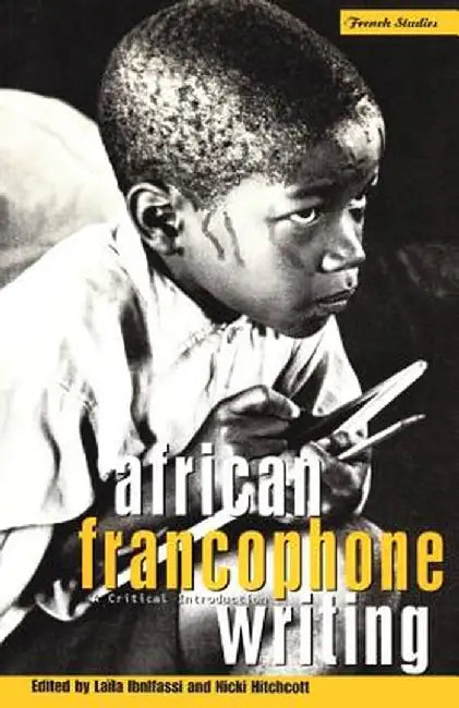 African Francophone Writing: A Critical Introduction by Laila Ibnlfassi