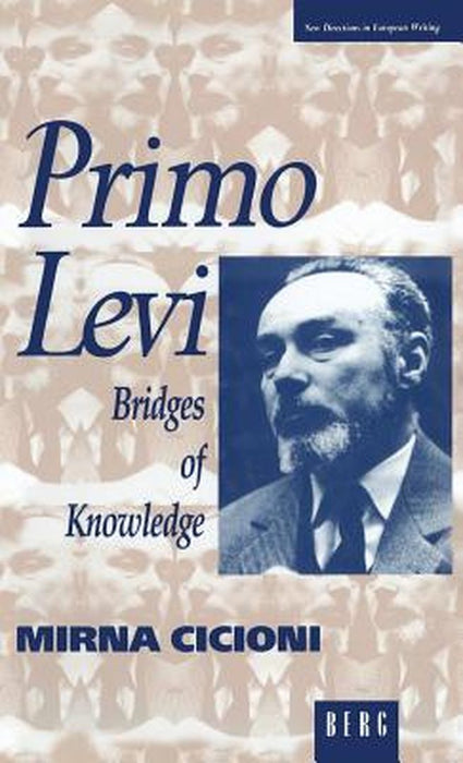 Primo Levi: Bridges of Knowledge by Mirna Cicioni