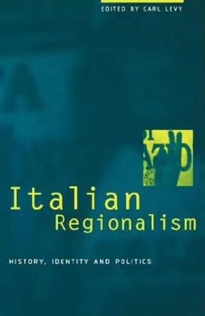 Italian Regionalism: History, Identity and Politics by Carl Levy