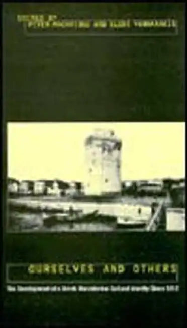 Ourselves and Others: The Development of a Greek Macedonian Cultural Identity Since 1912 by Peter Mackridge