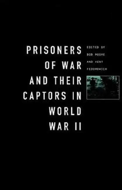 Prisoners-Of-War and Their Captors in World War II by Bob Moore