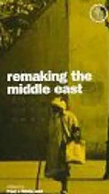 Remaking the Middle East by Paul J. White