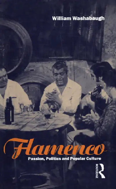 Flamenco: Passion, Politics and Popular Culture by William Washabaugh