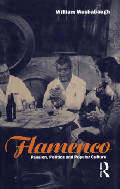 Flamenco: Passion, Politics and Popular Culture by William Washabaugh