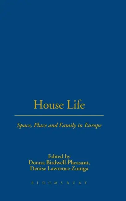 House Life: Space, Place and Family in Europe by Donna Birdwell-Pheasant