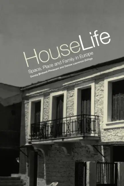 House Life: Space, Place and Family in Europe by Donna Birdwell-Pheasant, Denise Lawrence-Züniga