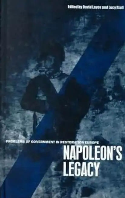 Napoleon's Legacy: Problems of Government in Restoration Europe by David Laven