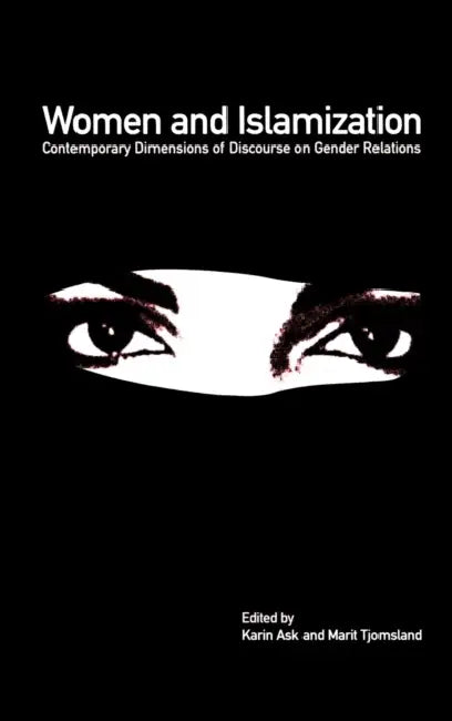 Women and Islamization: Contemporary Dimensions of Discourse on Gender Relations by Karin Ask, Marit Tjomsland