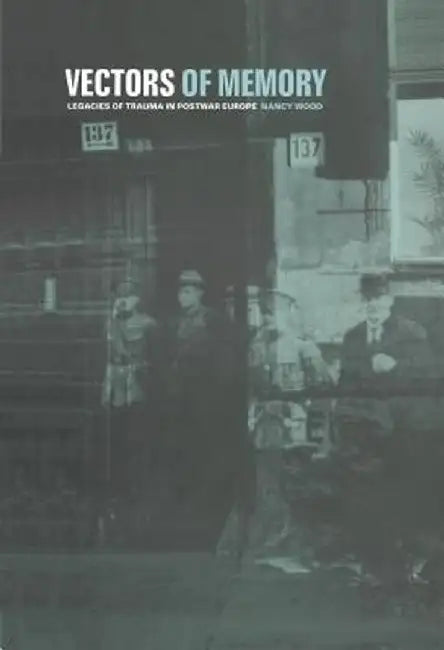 Vectors of Memory: Legacies of Trauma in Postwar Europe by Nancy Wood