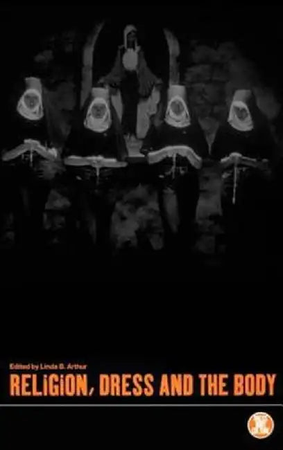 Religion, Dress and the Body by Linda Boynton Arthur