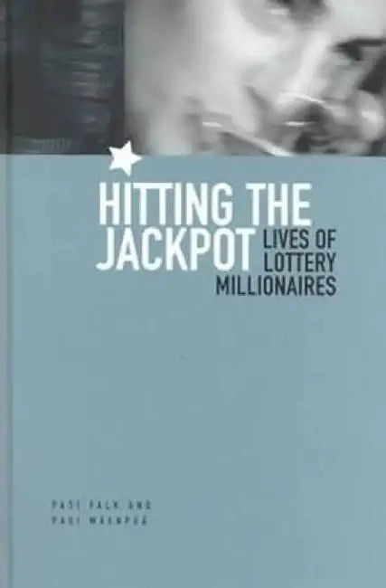 Hitting the Jackpot: Lives of Lottery Millionaires by Pasi Falk