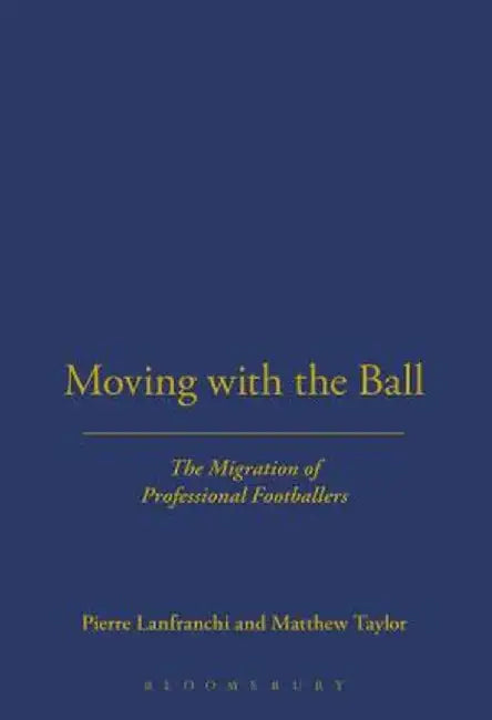 Moving with the Ball: The Migration of Professional Footballers by Pierre Lanfranchi